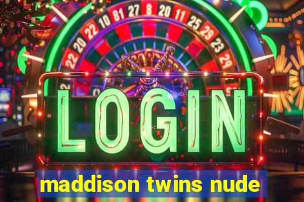 maddison twins nude